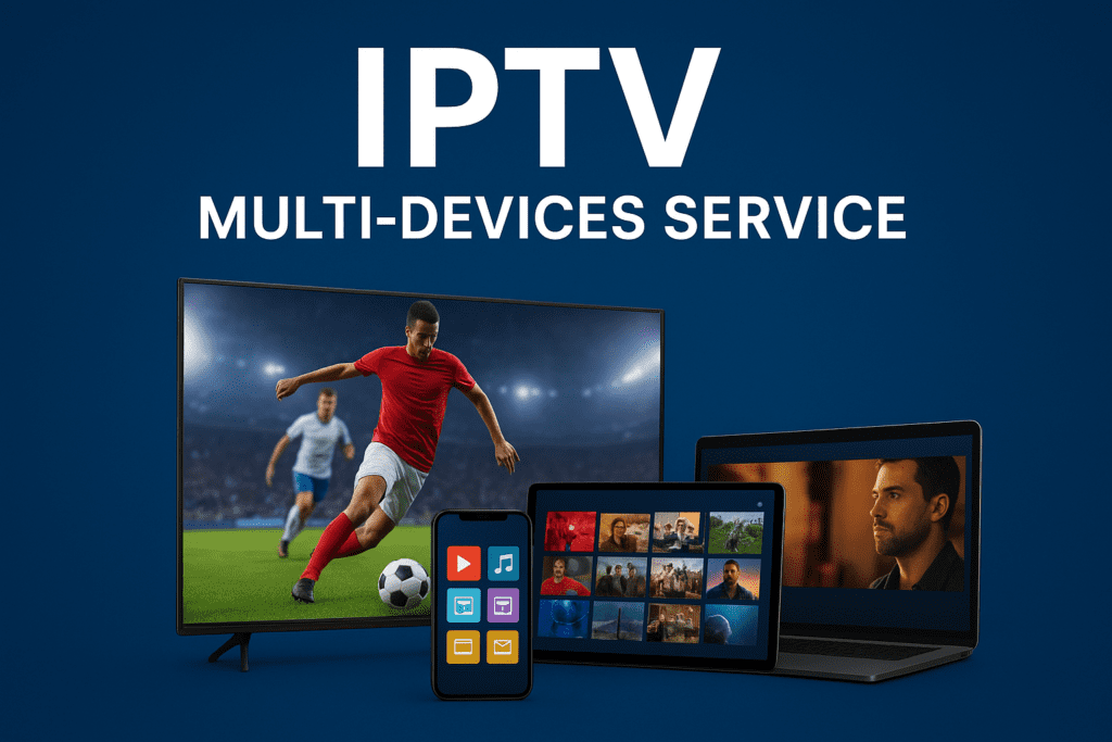 IPTV multi devices, IPTV for multiple screens, multi-screen IPTV service, watch IPTV on multiple devices, IPTV subscription 3 devices, best IPTV multi-device plan.